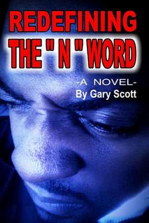 Redefining the N Word de Gary Scott