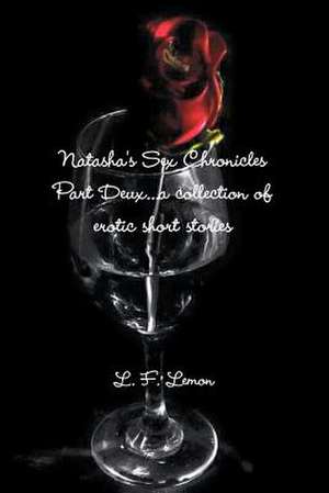 Natasha's Sex Chronicles Part Deux...a Collection of Erotic Short Stories de L. F. Lemon