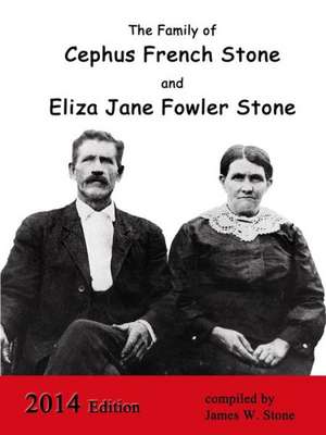 The Family of Cephus Stone and Eliza Jane Fowler Stone de James W. Stone