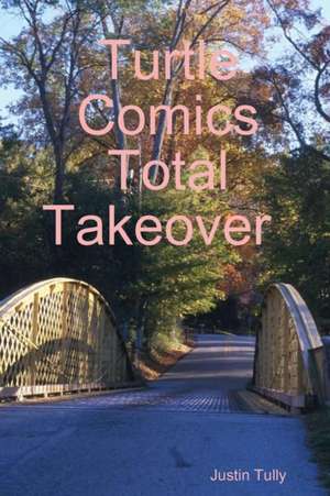 Turtle Comics Total Takeover de Justin Tully