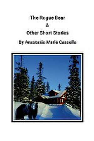 The Rogue Bear & Other Short Stories by Anastasia Marie Cassella de Anastasia Cassella