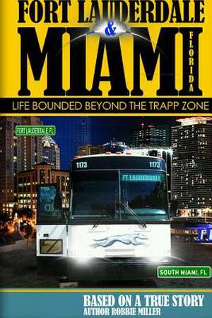 Ft. Lauderdale & Miami, Florida-Life Bounded Beyond the Trapp Zone de Robbie Miller