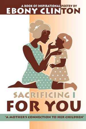 Sacrificing I for You de Ebony Clinton