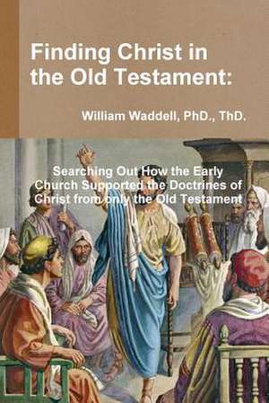 Finding Christ in the Old Testament de Thd Waddell
