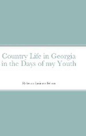 Country Life in Georgia in the Days of my Youth de Rebecca Felton