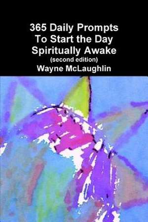 365 Daily Prompts to Start the Day Spiritually Awake de Wayne McLaughlin