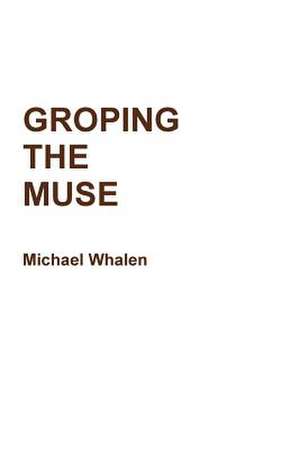 Groping the Muse de Michael Whalen