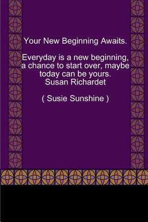 Your New Beginning Awaits. de Susan (Susiesunshine) Richardet