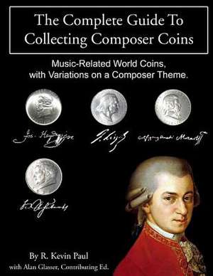 The Complete Guide to Collecting Composer Coins de R. Kevin Paul