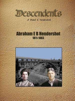 Abraham E B Hendershot Geneology de Len Hendershott