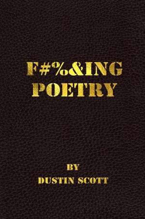 Fucking Poetry de Dustin Scott