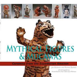 Mythical Figures & Mucawas: Ceramics from the Ecuadorian Amazon de Joe Molinaro