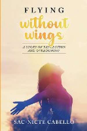 Flying without wings de Sac-Nicte Cabello