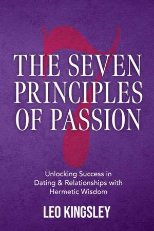 The Seven Principles of Passion de Leo Kingsley