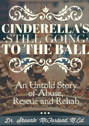 Cinderella's Still Going to the Ball de M. Ed Dr Shaunte McFarland