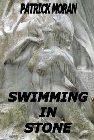 Swimming in Stone de Patrick Moran