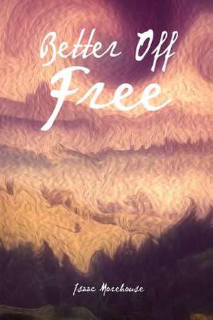 Better Off Free de Isaac Morehouse