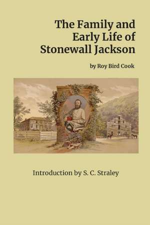 The Family and Early Life of Stonewall Jackson de Roy Bird Cook