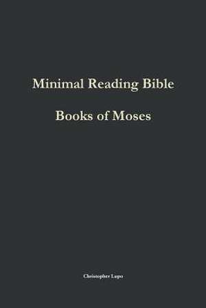 Minimal Reading Bible: Books of Moses de Christopher Lupo