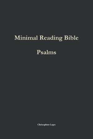 Minimal Reading Bible: Psalms de Christopher Lupo