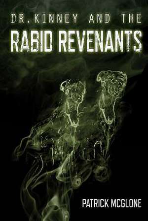 Dr. Kinney and the Rabid Revenants de Patrick McGlone