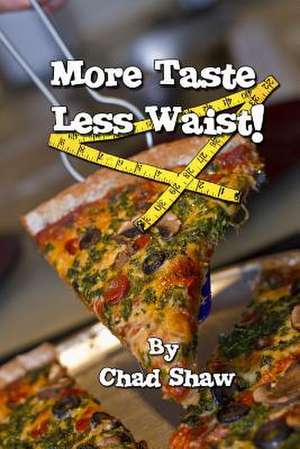 More Taste Less Waist de Chad Shaw