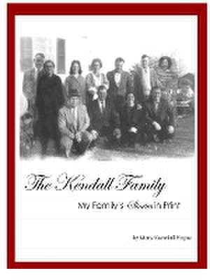 The Kendall Family: My Family's Stories in Print de Mary Kendall Hope