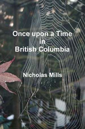 Once Upon a Time in British Columbia de Nicholas Mills