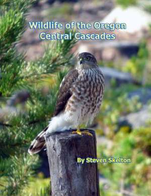 Wildlife of the Oregon Central Cascades de Steven Skelton