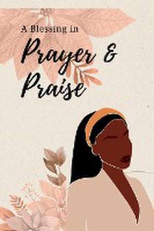 A Blessing in Prayer & Praise de Karesela Johnson