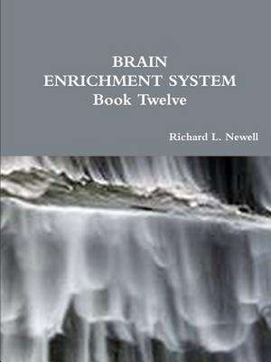 Brain Enrichment System Book Twelve de Richard L. Newell