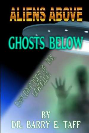 Aliens Above, Ghosts Below de Barry Taff