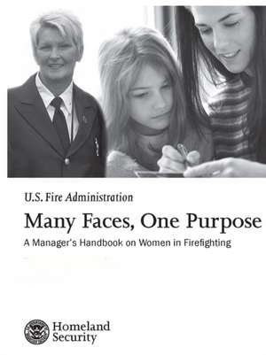 Many Faces, One Purpose: A Manager's Handbook on Women in Firefighting de Homeland Security