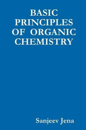 Basic Principles of Organic Chemistry de Sanjeev Jena