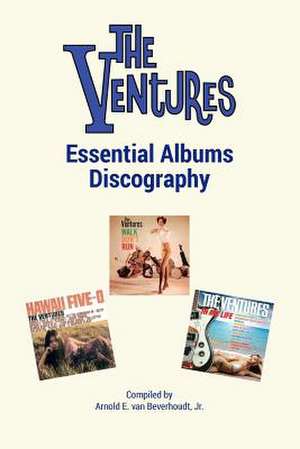 The Ventures Essential Albums Discography de Jr. Arnold E. Van Beverhoudt