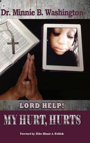 Lord Help! My Hurt, Hurts de Dr Minnie B. Washington