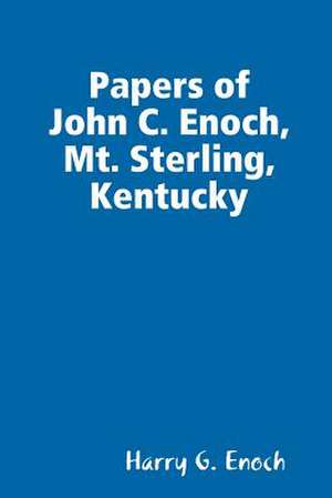 Papers of John C. Enoch, Mt. Sterling, Kentucky de Harry G. Enoch