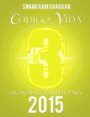 El Código de la Vida #3 Pronóstico Anual Para 2015 de Swami Ram Charran