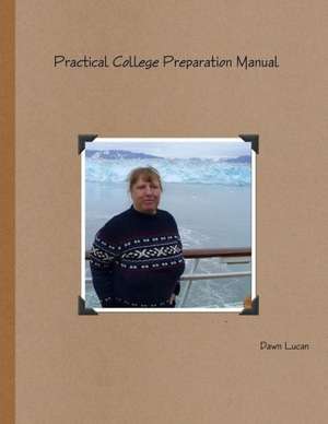 Practical College Preparation Manual de Dawn Lucan