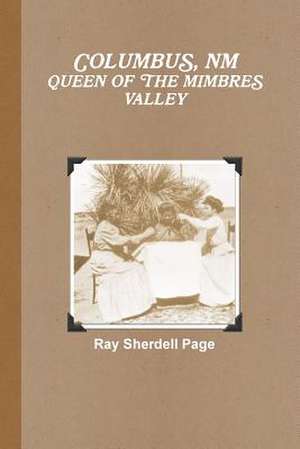 Columbus, NM Queen of the Mimbres Valley de Ray Sherdell Page