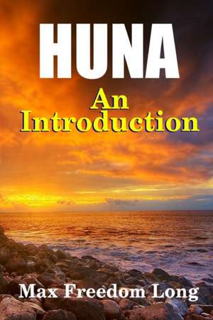 Introduction to Huna: The Workable Psycho-Religious System of the Polynesians de Max Freedom Long