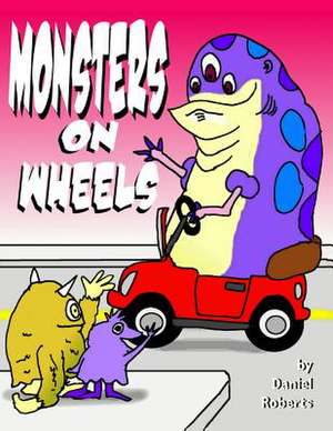 Monsters on Wheels de Daniel Roberts