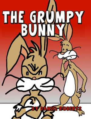 The Grumpy Bunny de Daniel Roberts