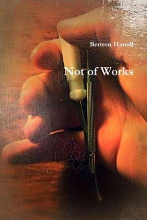 Not of Works de Bertron Hamill