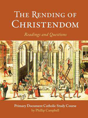 The Rending of Christendom: A Primary Document Catholic Study Guide de Phillip Campbell