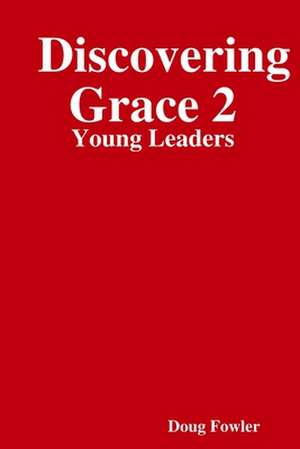 Discovering Grace 2: Young Leaders de Doug Fowler