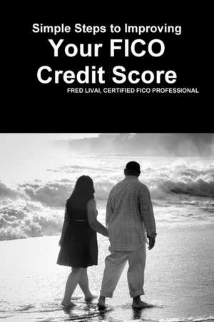 Simple Steps to Improving Your Fico Credit Score de Fred Livai