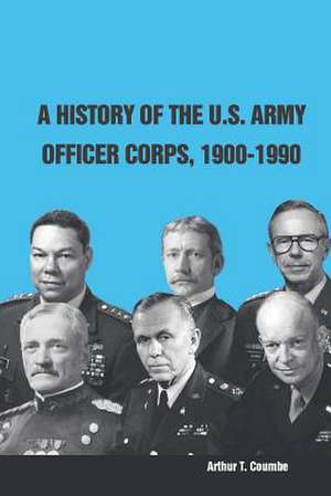 A History of the U.S. Army Officer Corps, 1900-1990 de Strategic Studies Institute