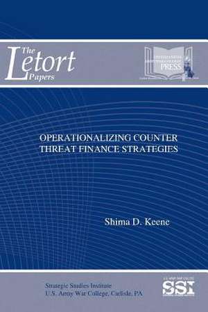 Operationalizing Counter Threat Finance Strategies de Strategic Studies Institute