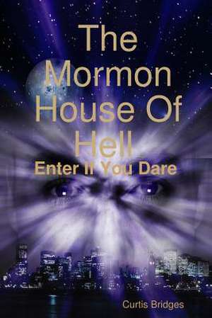 The Mormon House of Hell de Curtis Bridges